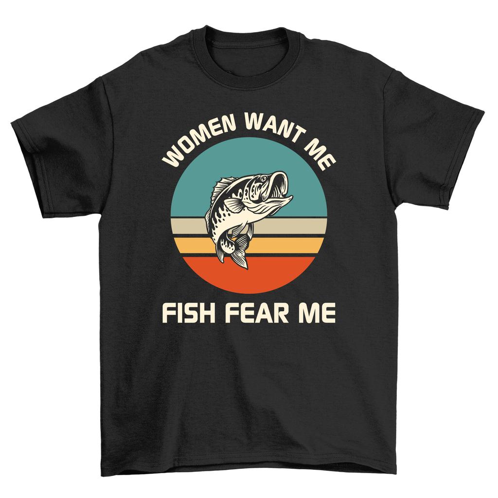 Women Want Me, Fish Fear Me'' Funny T-Shirt Mens Womens Tees Top - 100% Cotton, Unisex Printed Design