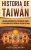 Книга Historia De Taiwan : Una Guia Fascinante De La Historia De Taiwan Y Su Relacion Con La Republica Popular De China