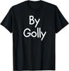 By Golly, Funny, Joke, Sarcastic, Family T-Shirt