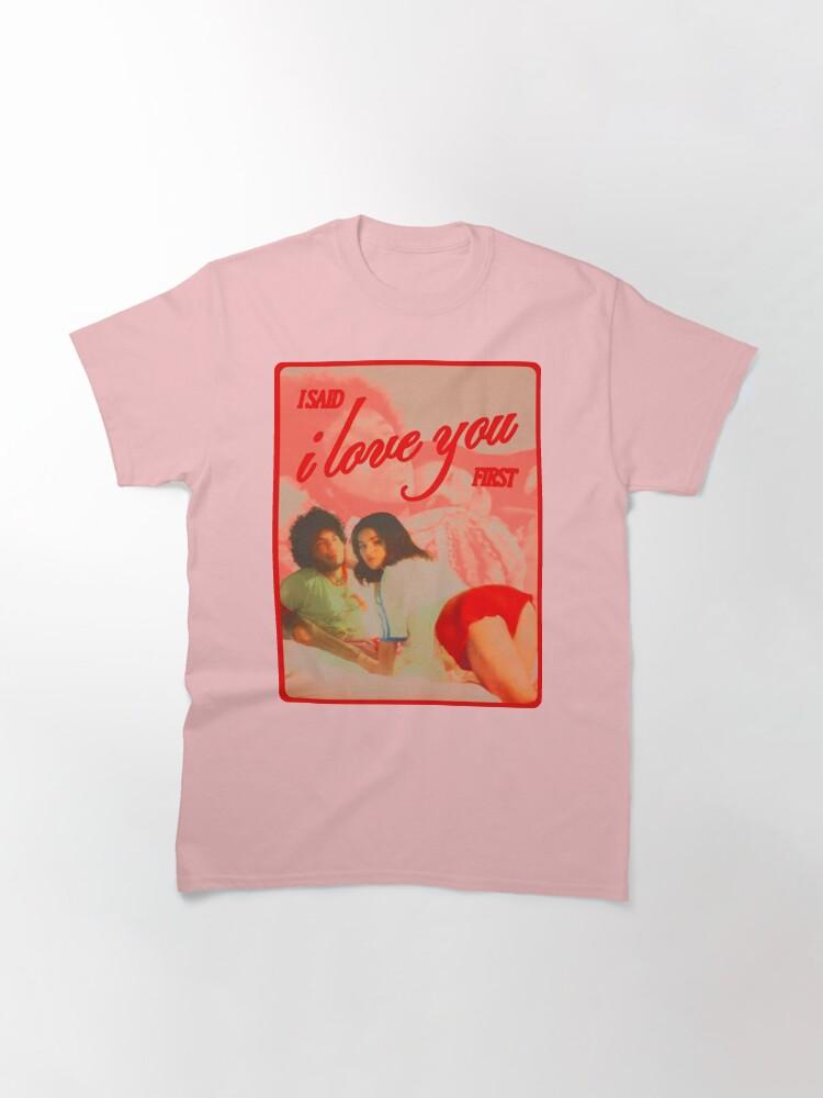 I Said I Love You First Classic T-Shirt