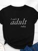 I Can't Adult Today Letter Print Women T Shirt Short Sleeve O Neck Loose Women Tshirt Ladies Tee Shirt Tops Camisetas Mujer
