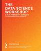 Книга The Data Science Workshop : A New, Interactive Approach To Learning Data Science