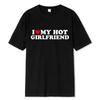 Vintage Funny I Love My Hot Girlfriend Boyfriend T-Shirt Couple Graphic T Shirt Men Boyfriends Cotton Casual Sport Streetwear