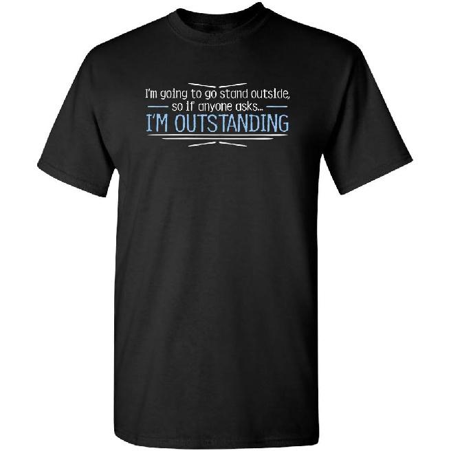 I'm Outstanding Shirt Funny Sarcastic Pun Joke Graphic Novelty T-Shirt