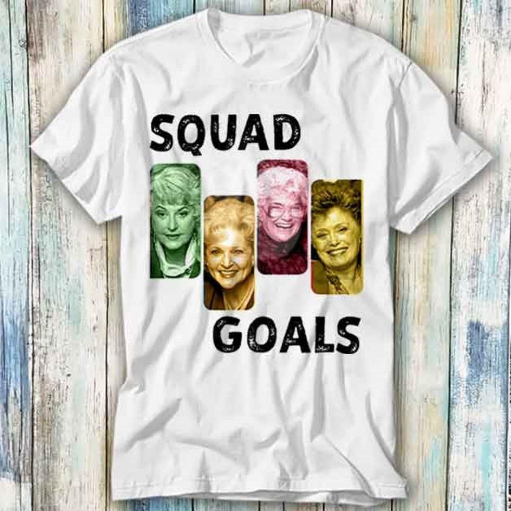 Golden Girls Squad Goals Team 80s TV T Shirt Meme Gift Funny Top Tee Style Unisex Gamer Movie Music 673