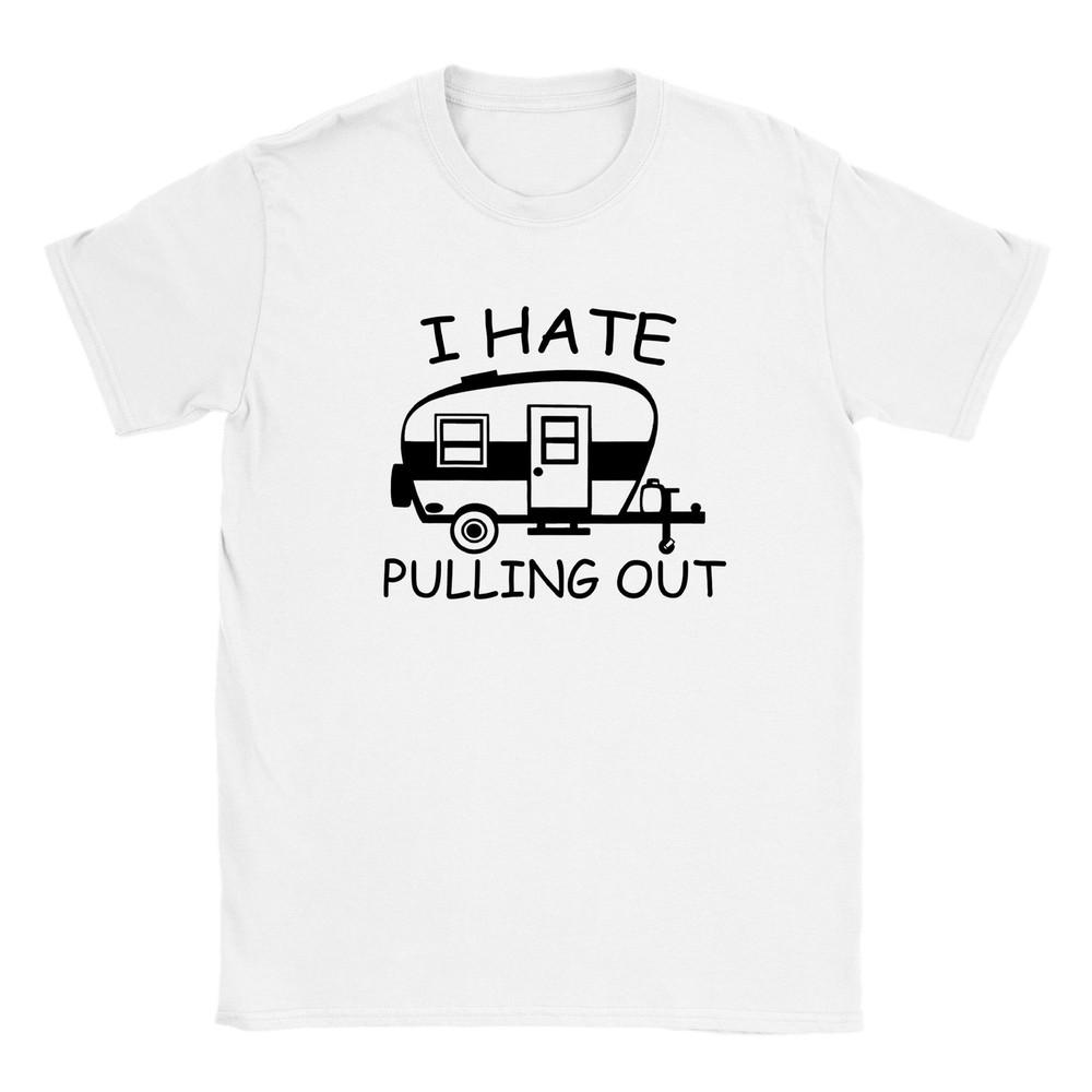 I Hate Pulling Out - Camping - Classic Unisex Crewneck T-shirt Unisex T-Shirt