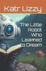 The The Little Robot Who Learned To Dream Book