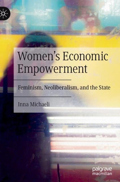The Women's Economic Empowerment : Feminism, Neoliberalism, and the State Book