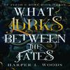 What Lurks Between the Fates by Harper L. Woods Paperback Book 9781399711760