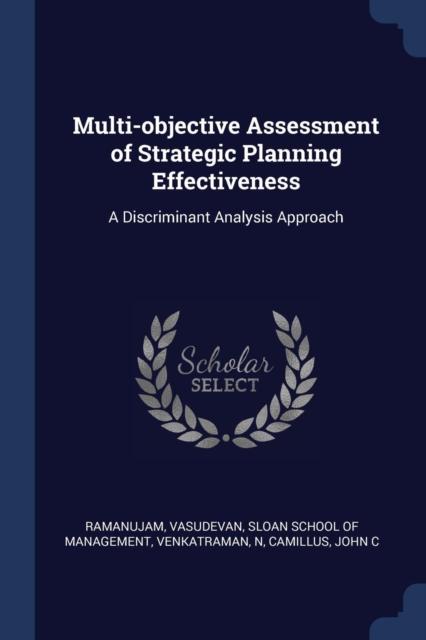 The Multi-objective Assessment of Strategic Planning Effectiveness : A Discriminant Analysis Approach Book