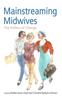 The Mainstreaming Midwives : The Politics of Change Book