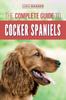 Книга The Complete Guide To Cocker Spaniels : Locating, Selecting, Feeding, Grooming, and Loving Your New Cocker Spaniel Puppy