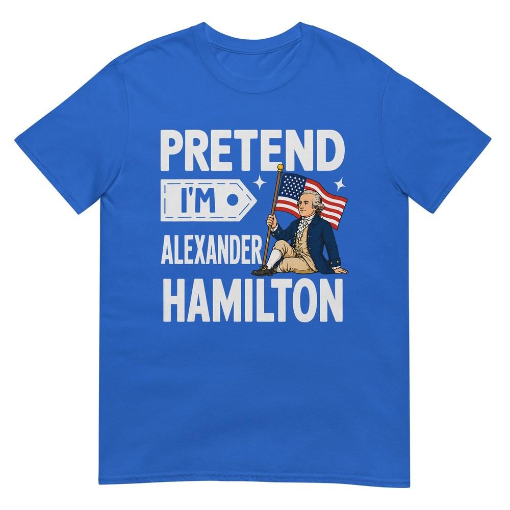 Pretend Im Alexander Hamilton Easy Funny Costume Tshirt