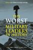 Книга The Worst Miltary Leaders In History