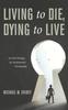 Книга Living To Die, Dying To Live : An Exit Strategy for Institutional Christianity