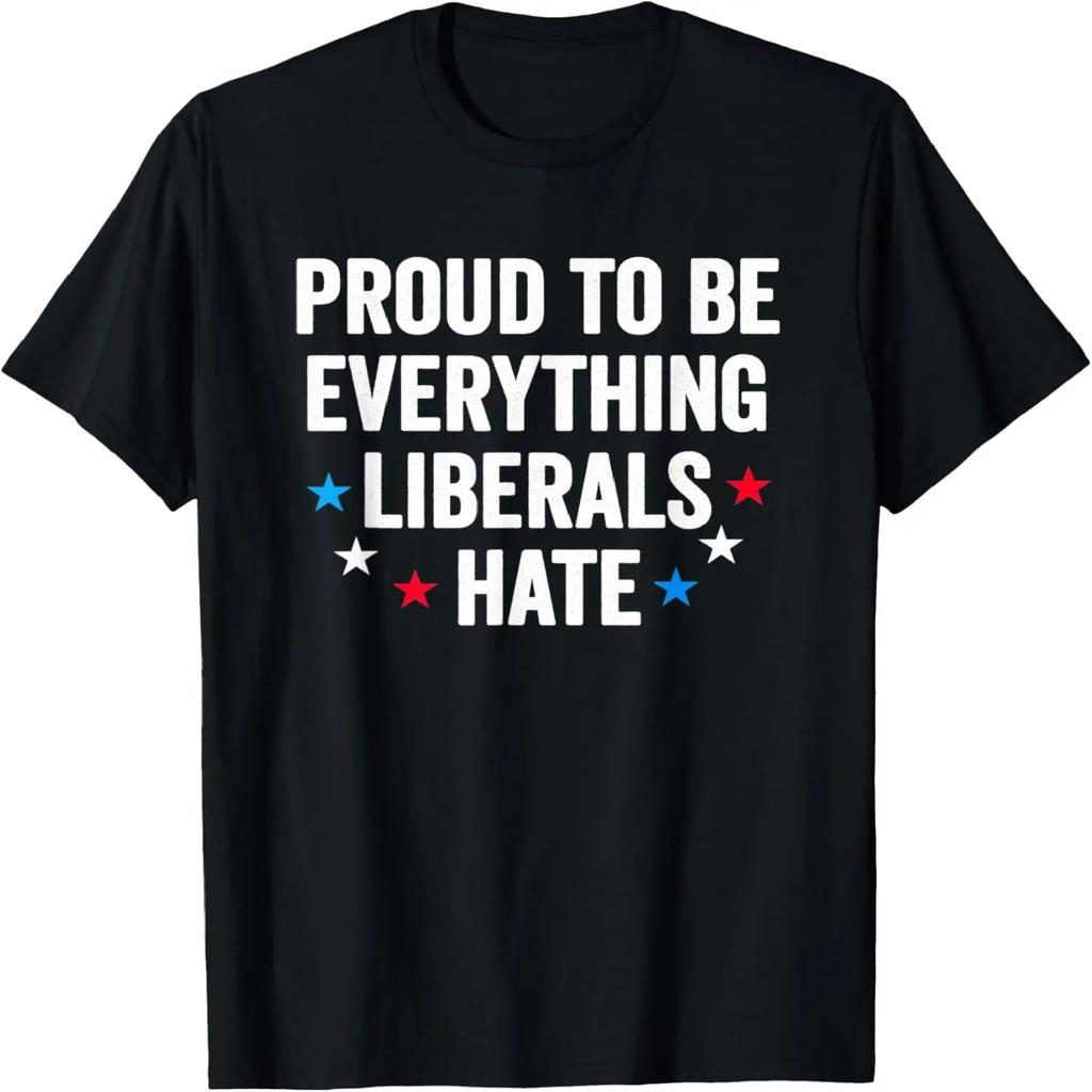 Proud To Be Everything Liberals Hate Conservative Patriotic T-Shirt