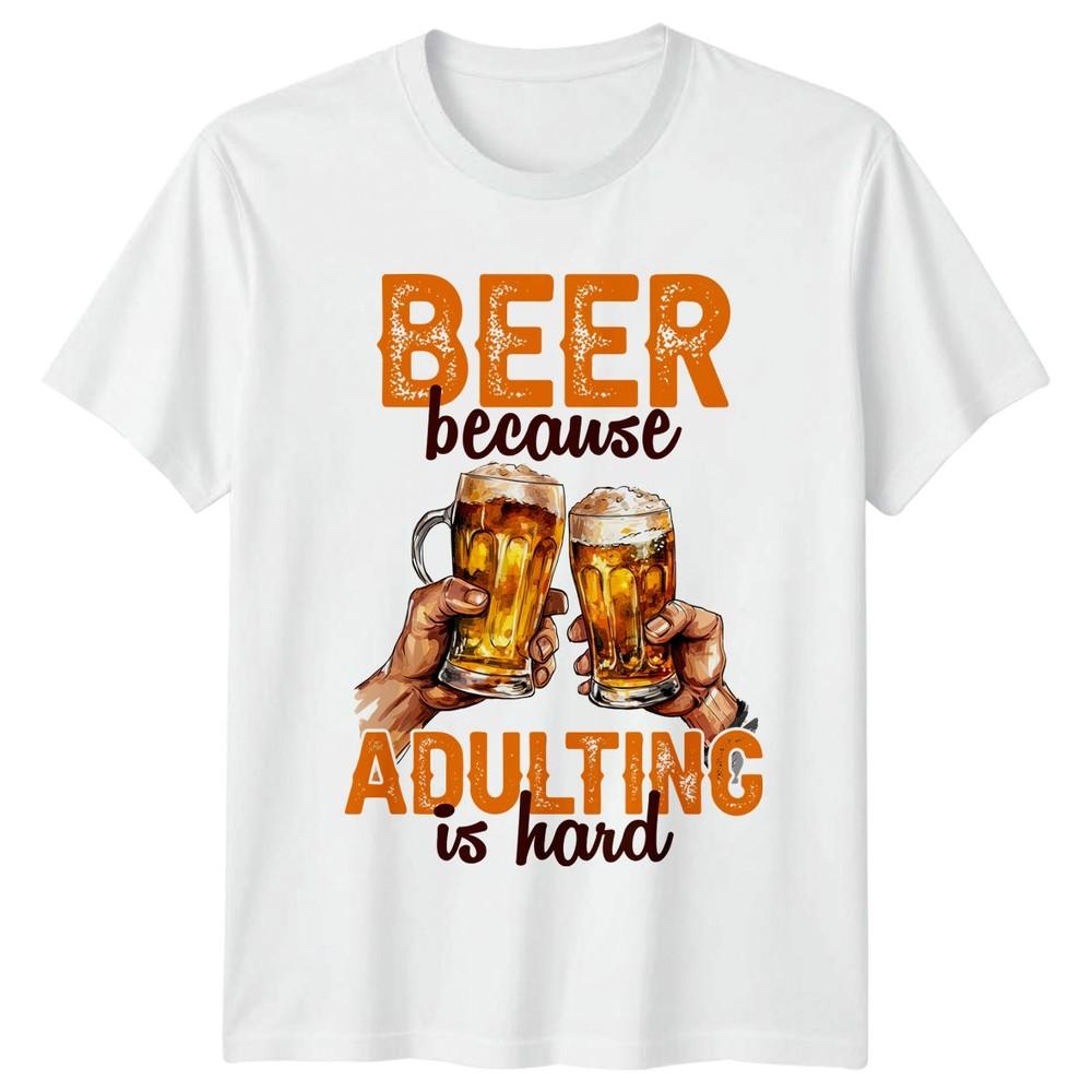Beer Because Adulting Is TShirt Beer Lover Humor Birthday Gift For Him And Her