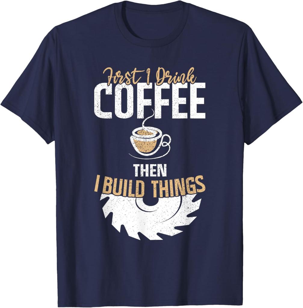 2026 New Funny First I Drink Coffee Then I Build Things Print Tshirt Men and Women Short Sleeved Tops Tshirts Mens Tee