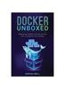 Книга Docker Unboxed : Mastering Modern Infrastructure with Container Technology