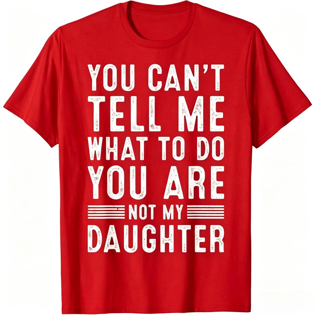 You Cant Tell Me What To Do You Are Not My Daughter Vintage Distressed Graphic T Shirt Unisex Unisex Casual Cotton Short Sleeve Tee
