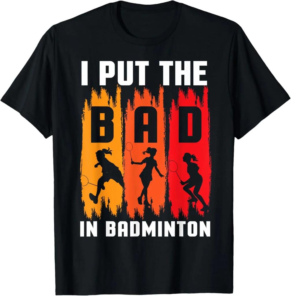 I Put The Bad in Badminton TShirt Badminton Player Tee Cotton Shirts for Men Graphic T Shirts Streetwear Camisas