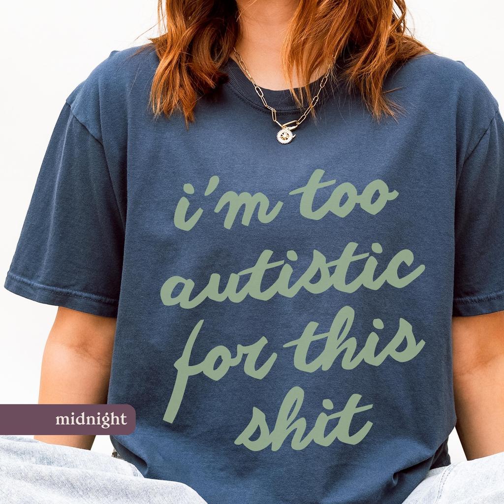 Too Autistic for This Comfort Colors® Tee, Funny Neurodivergent and kids tshirt
