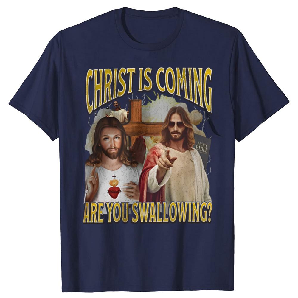 Christ Is Coming Are You Swallowing Funny Offensive Jesus Graphic T-shirts Men Casual Tshirt 100% Cotton Loose Oversized T Shirt