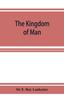 The The Kingdom of Man Book