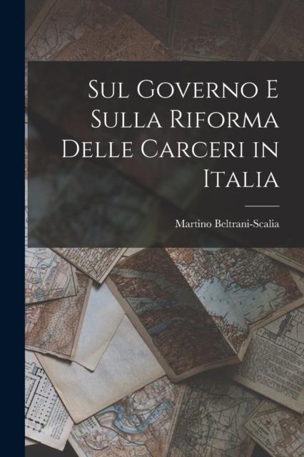 The Sul Governo E Sulla Riforma Delle Carceri In Italia Book