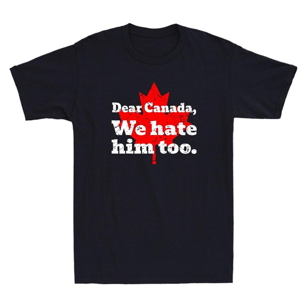Dear Canada We Hate Him Too Funny Quote Anti Tr*mp Political Retro Men's T-Shirt