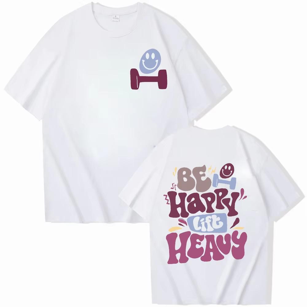 2026 Summer Be Happy Lift Heavy Tee Shirt For Unisex Funny Workout Weightlifting Graphic Tops Gym Short Sleeve Tshirts