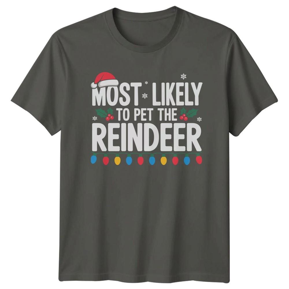 Most Likely To Pet The Reindeer Christmas Holidays Unisexs TShirt Unisexs Tee