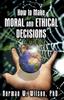 Книга How To Make Moral and Ethical Decisions - A Guide