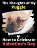 Книга The Thoughts of My Puggle : How To Celebrate Valentine's Day