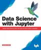 Книга Data Science with Jupyter: Master Data Science Skills with Easy-to-follow Python Examples