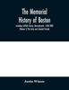 Книга The Memorial History of Boston : Including Suffolk County, Massachusetts. 1630-1880 (Volume I) The Early and Colonial Periods.