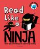 Книга Read Like a Ninja : Tools, Tips and Challenges To Supercharge Reading