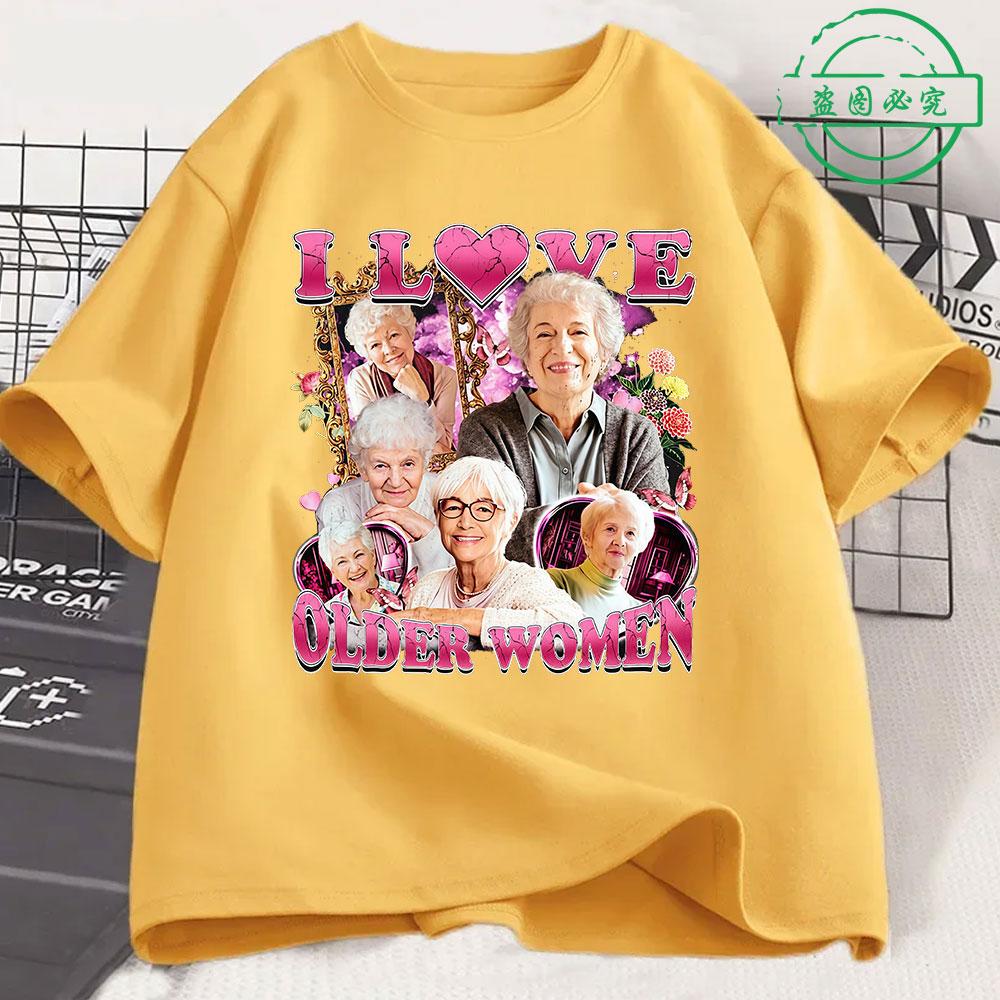 I Love Older Women Funny Meme Unisexs 100Cotton shirt Y2k Harajuku Graphic Tshirts Unisex Short Sleeve Women Streetwear Tshirt