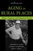 Книга Aging In Rural Places : Programs, Policies, and Professional Practice