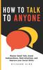 Книга How To Talk To Anyone : Master Small Talk, Avoid Awkwardness, Hold Attention, and Improve Your Social Skills
