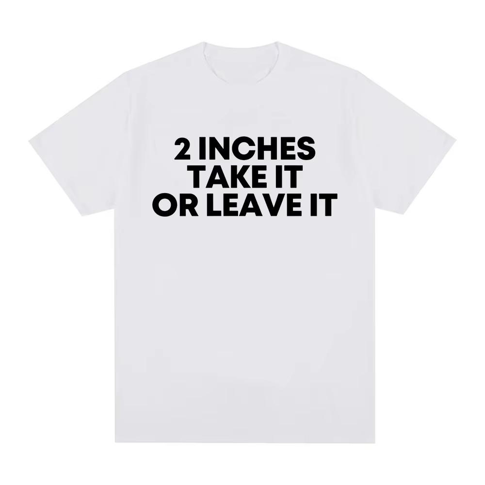Funny T Shirt 2 Inches Take It or Leave Unhinged Inappropriate Joke Wiener Person T-shirts Short Sleeve T-shirt