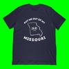 Missouri T-Shirt | Funny Pun Shirt, Sad State Graphic Apparel