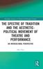 The The Spectre of Tradition and the Aesthetic-Political Movement of Theatre and Performance : An Intercultural Perspective Book