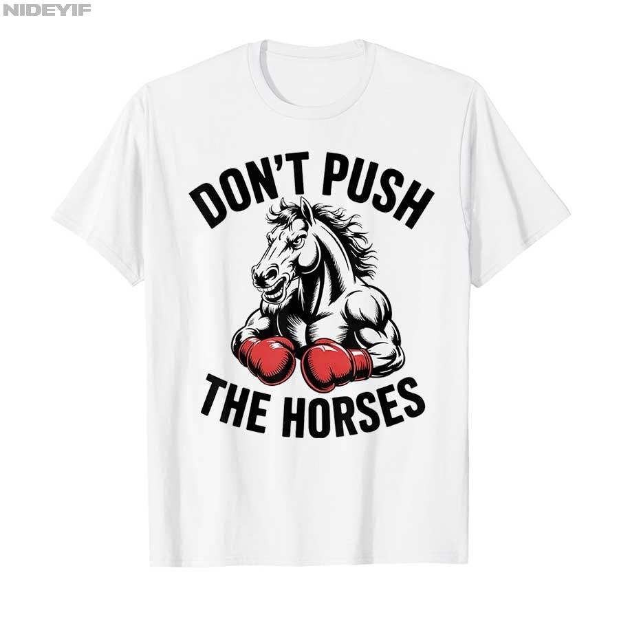 2025 Summer Dont Push The Horses Funny Meme Quote for Sarcastic Minds 100 Pure Cotton Printed Tshirt Men Women Short Sleeve