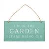 I`m In The Garden Please Bring Gin Hanging Sign