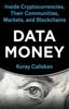 The Data Money : Inside Cryptocurrencies, Their Communities, Markets, and Blockchains Book