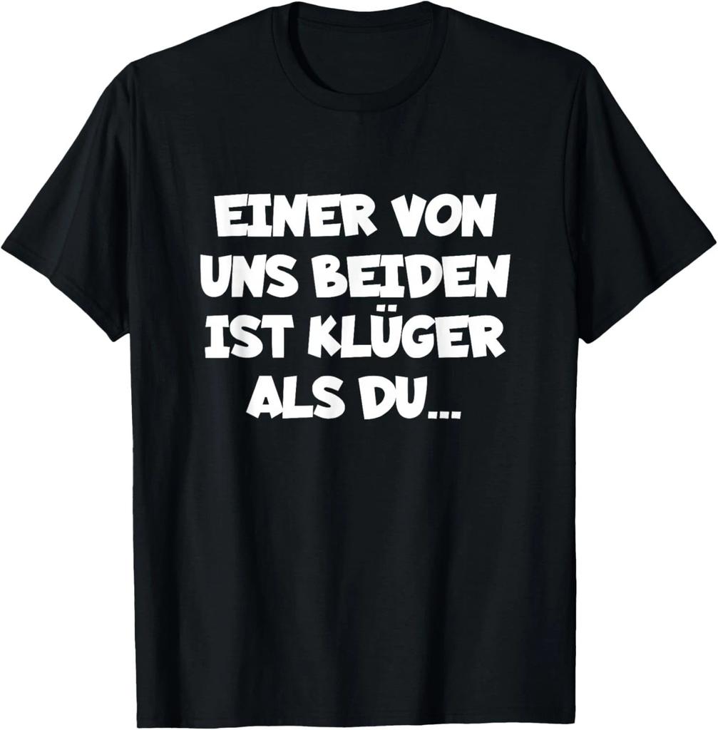 T-Shirt with German Text Ein Von Uns Beiden Ist Klüger Als Du Unisex T-Shirt