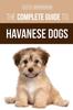 Книга The Complete Guide To Havanese Dogs : Everything You Need To Know To Successfully Find, Raise, Train, and Love Your New Havanese Puppy