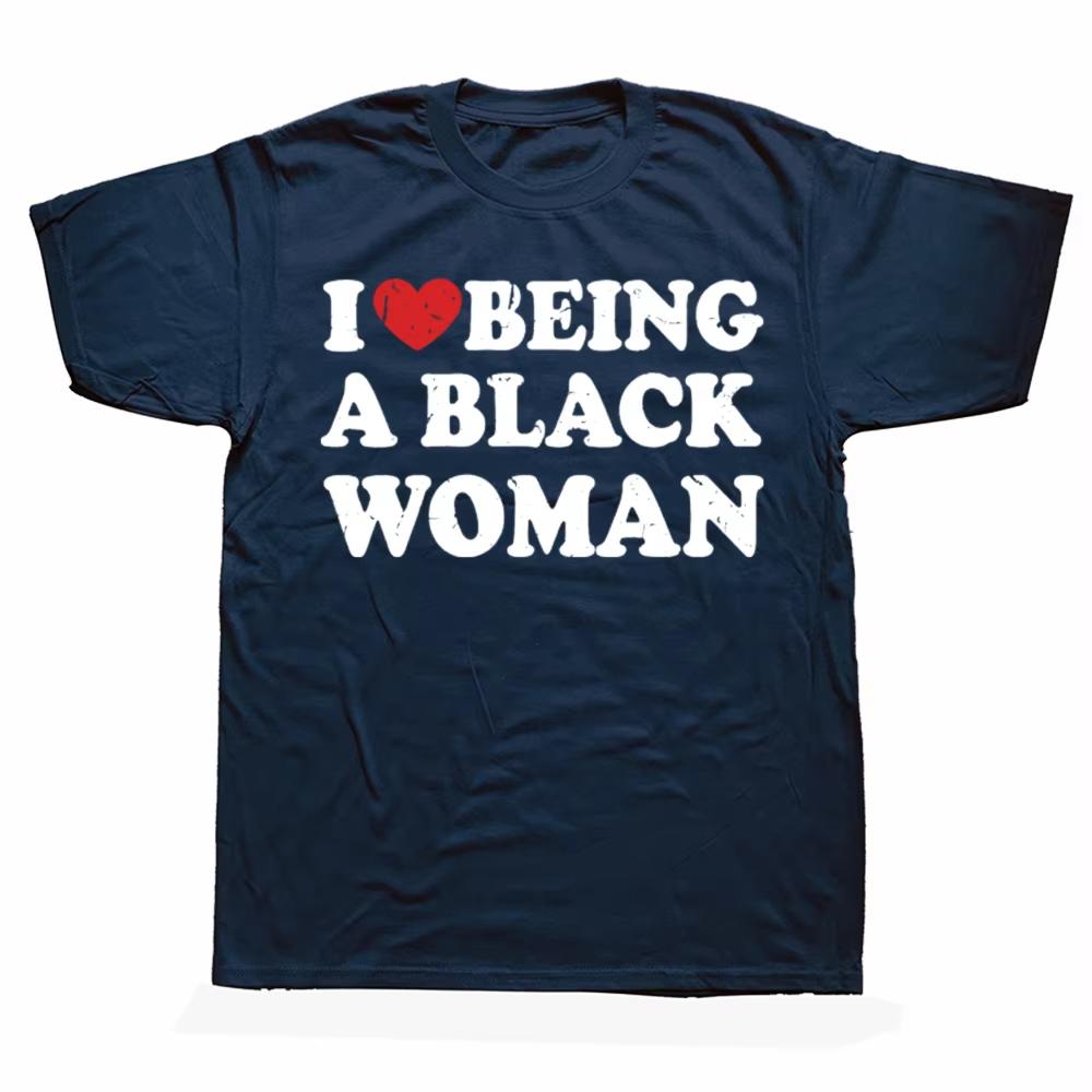 Funny I Love Being Black Woman Tshirts Men Womens Fashion Casual Tshirt Cotton Loose I Like To Be Black Woman T Shirt