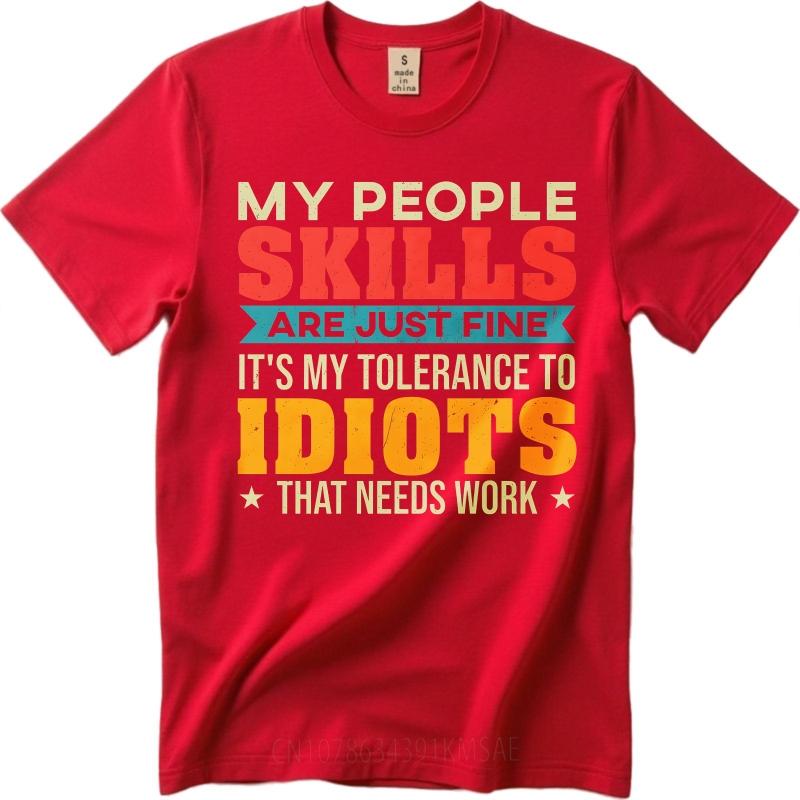 Cotton Summer Unisex T Shirt My People Skills Are Just Fine Its My Tolerance To Idiots That Needs Work Short Sleeve Workout O